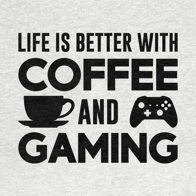 Life is Better with Coffee and Gaming (Black) by Luluca Shirts